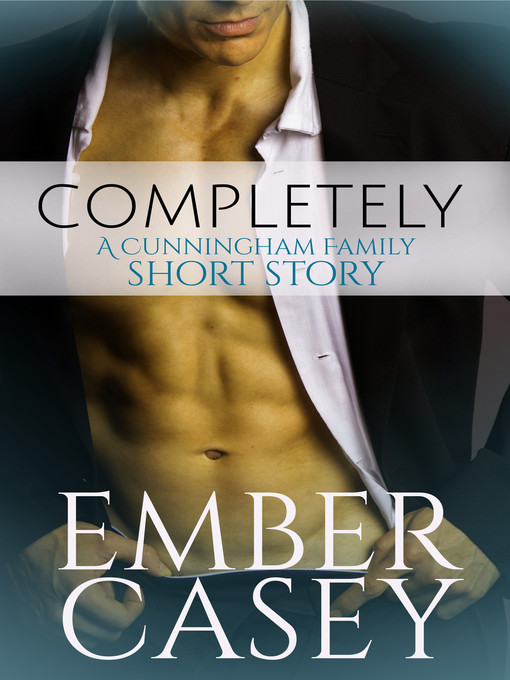 Title details for Completely (A Cunningham Family Short Story) by Ember Casey - Available